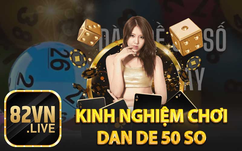 Kinh Nghiệm Chơi
Dan De 50 So